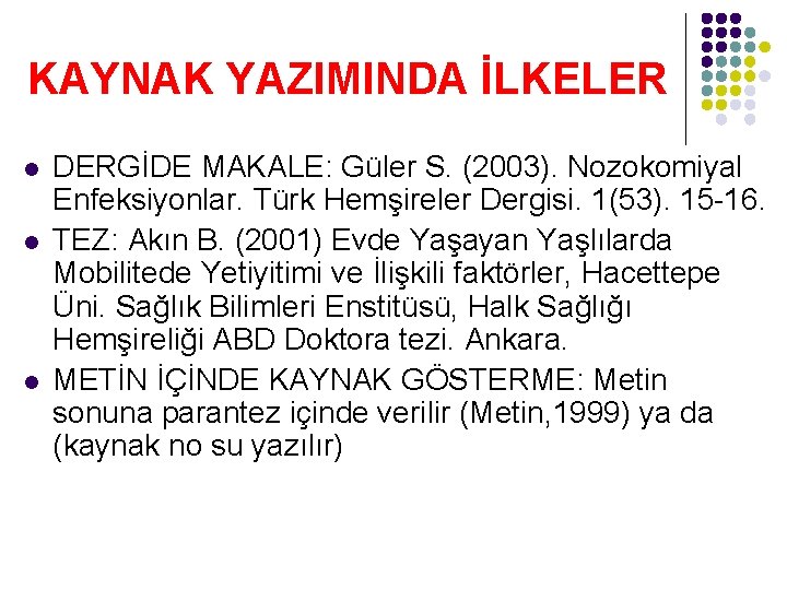 KAYNAK YAZIMINDA İLKELER l l l DERGİDE MAKALE: Güler S. (2003). Nozokomiyal Enfeksiyonlar. Türk