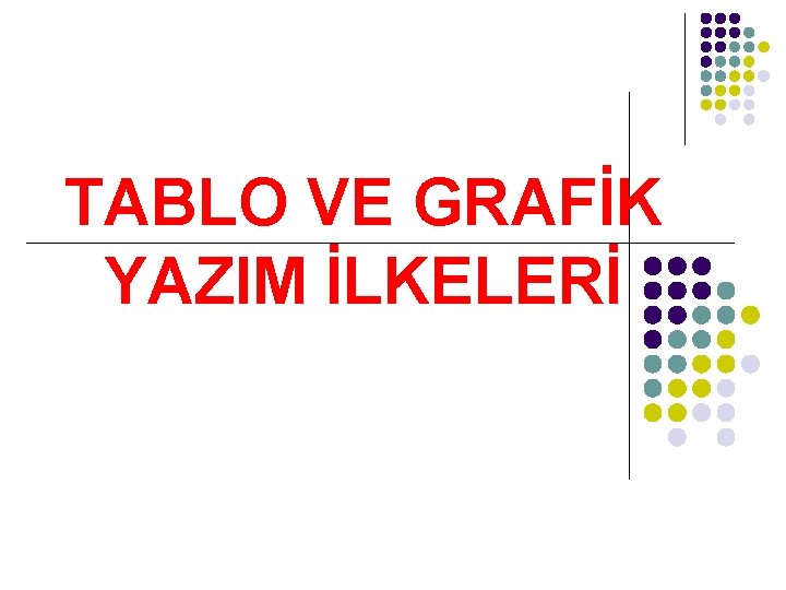 TABLO VE GRAFİK YAZIM İLKELERİ 