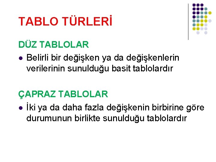 TABLO TÜRLERİ DÜZ TABLOLAR l Belirli bir değişken ya da değişkenlerin verilerinin sunulduğu basit