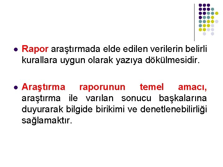 l Rapor araştırmada elde edilen verilerin belirli kurallara uygun olarak yazıya dökülmesidir. l Araştırma