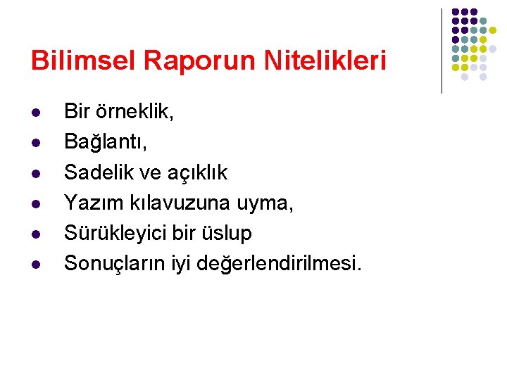 Bilimsel Raporun Nitelikleri l l l Bir örneklik, Bağlantı, Sadelik ve açıklık Yazım kılavuzuna