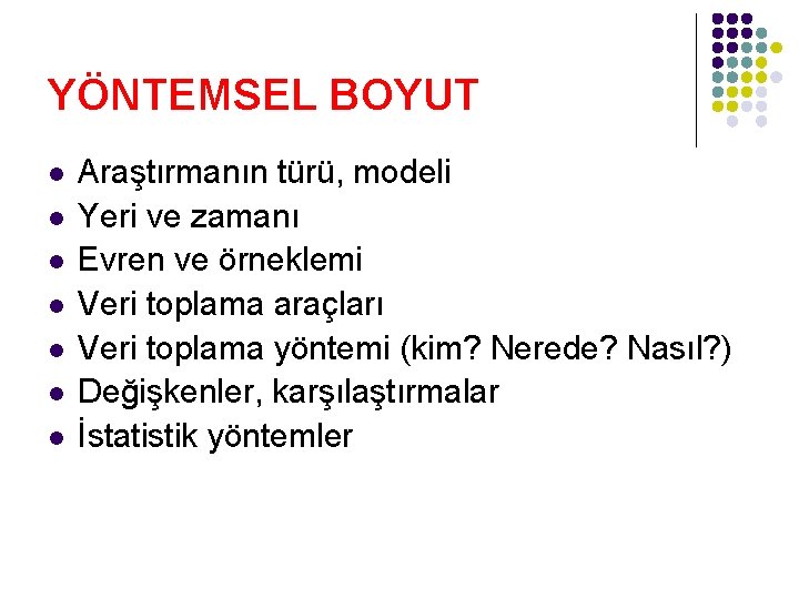 YÖNTEMSEL BOYUT l l l l Araştırmanın türü, modeli Yeri ve zamanı Evren ve