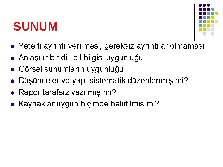 SUNUM l l l Yeterli ayrıntı verilmesi, gereksiz ayrıntılar olmaması Anlaşılır bir dil, dil