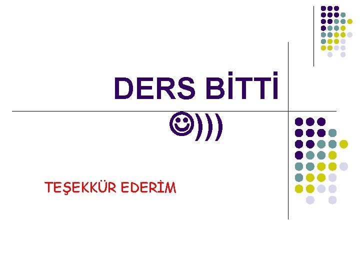 DERS BİTTİ ))) TEŞEKKÜR EDERİM 