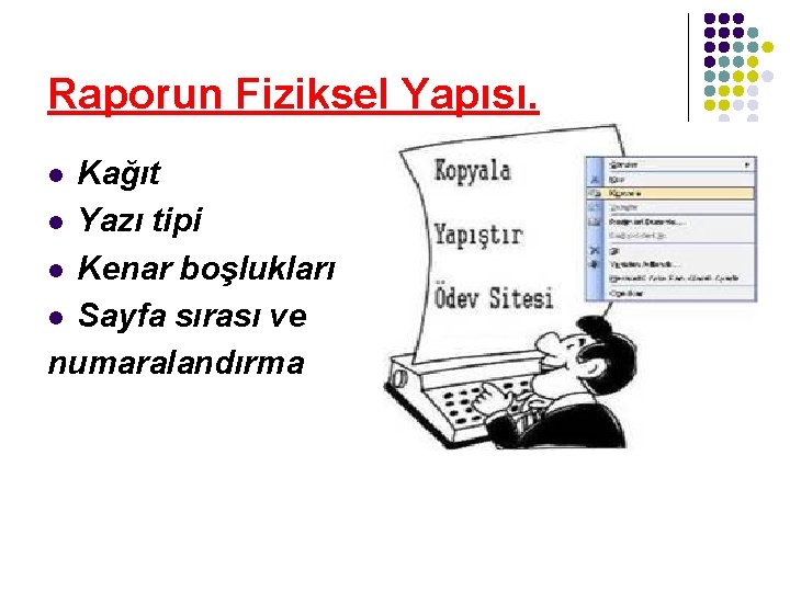 Raporun Fiziksel Yapısı. Kağıt l Yazı tipi l Kenar boşlukları l Sayfa sırası ve