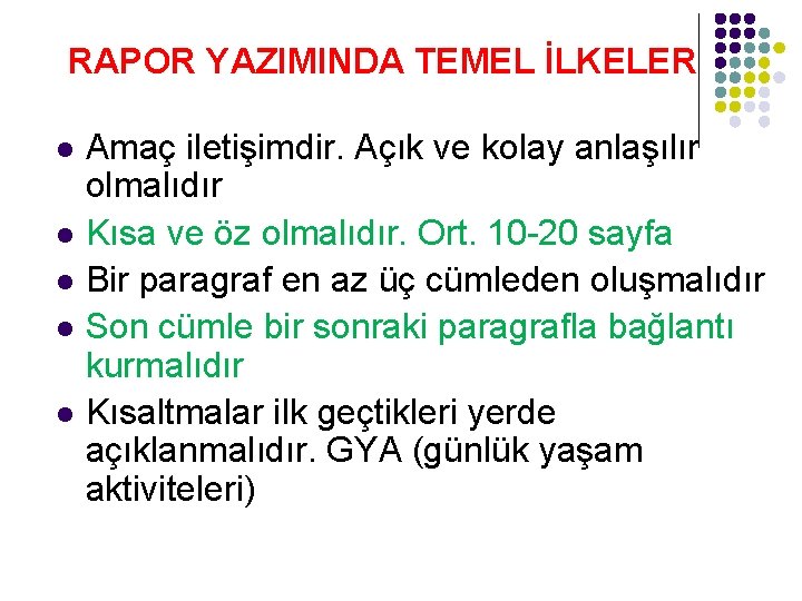 RAPOR YAZIMINDA TEMEL İLKELER l l l Amaç iletişimdir. Açık ve kolay anlaşılır olmalıdır