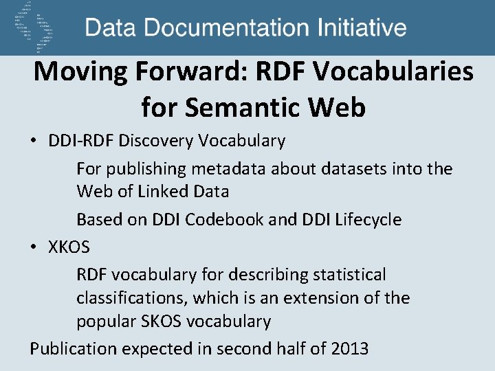 Moving Forward: RDF Vocabularies for Semantic Web • DDI-RDF Discovery Vocabulary For publishing metadata