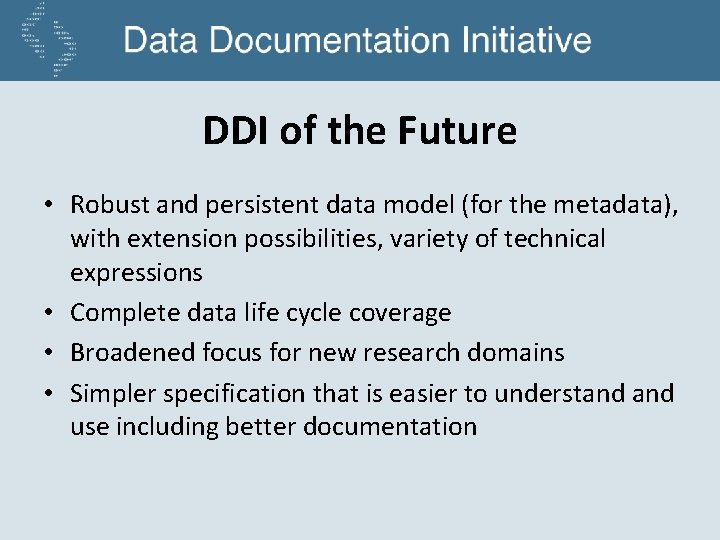 DDI of the Future • Robust and persistent data model (for the metadata), with