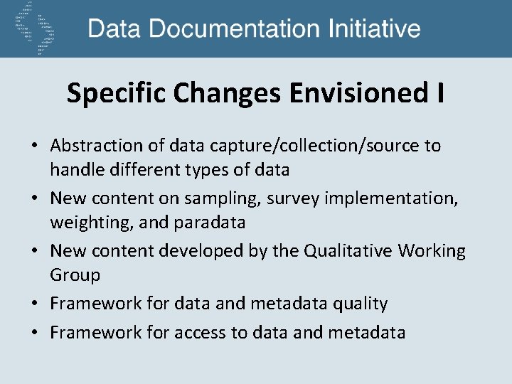 Specific Changes Envisioned I • Abstraction of data capture/collection/source to handle different types of