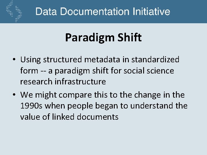 Paradigm Shift • Using structured metadata in standardized form -- a paradigm shift for