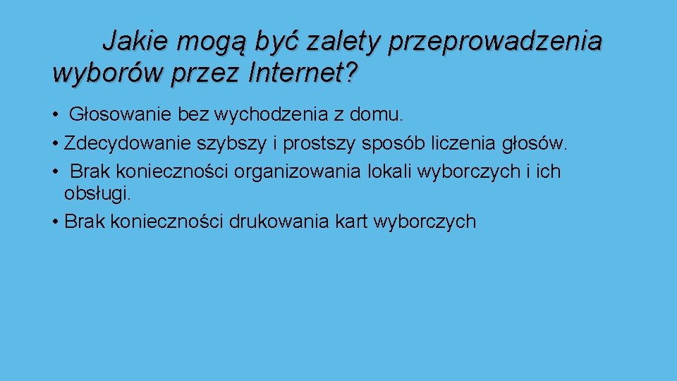 Jakie mogą być zalety przeprowadzenia wyborów przez Internet? • Głosowanie bez wychodzenia z domu.