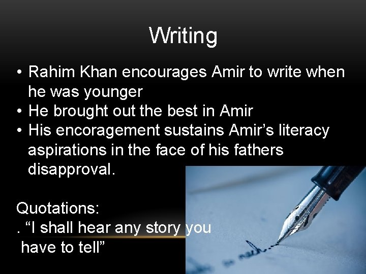 Writing • Rahim Khan encourages Amir to write when he was younger • He