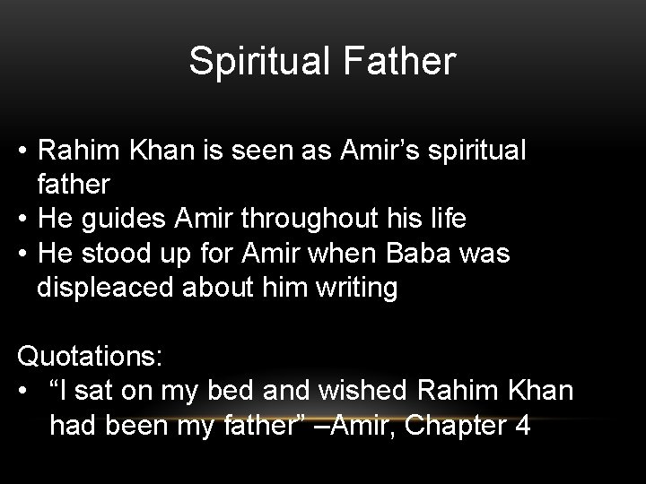 Spiritual Father • Rahim Khan is seen as Amir’s spiritual father • He guides