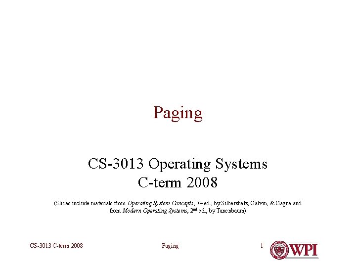 Paging CS-3013 Operating Systems C-term 2008 (Slides include materials from Operating System Concepts, 7