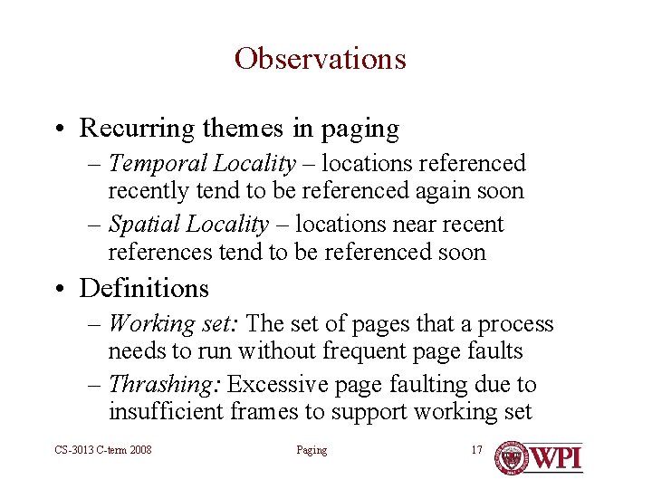 Observations • Recurring themes in paging – Temporal Locality – locations referenced recently tend