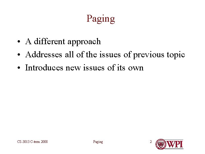 Paging • A different approach • Addresses all of the issues of previous topic