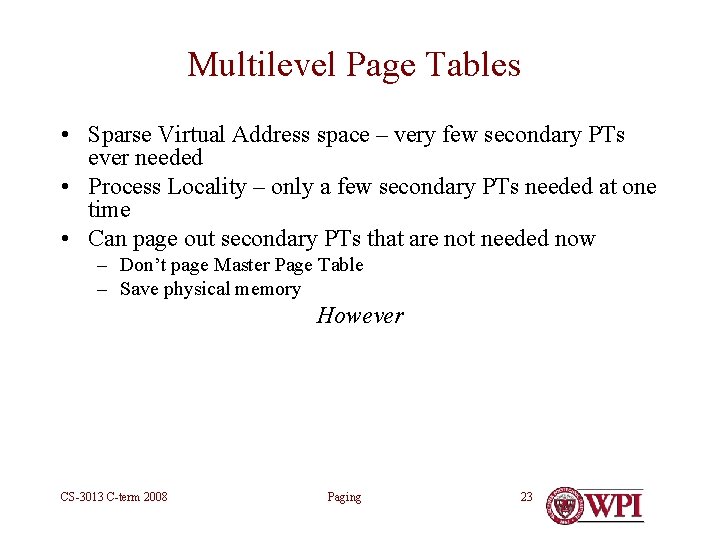 Multilevel Page Tables • Sparse Virtual Address space – very few secondary PTs ever