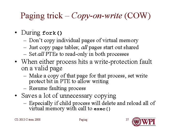 Paging trick – Copy-on-write (COW) • During fork() – Don’t copy individual pages of