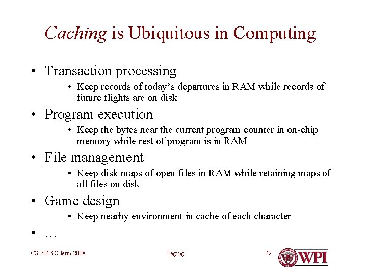 Caching is Ubiquitous in Computing • Transaction processing • Keep records of today’s departures