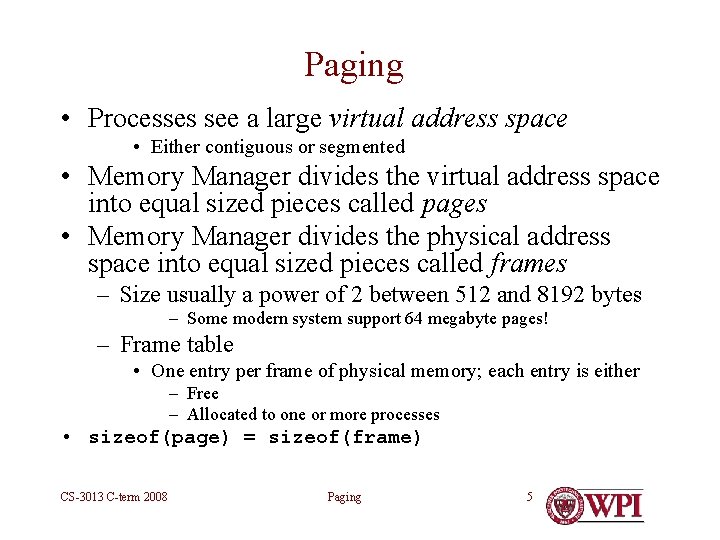 Paging • Processes see a large virtual address space • Either contiguous or segmented