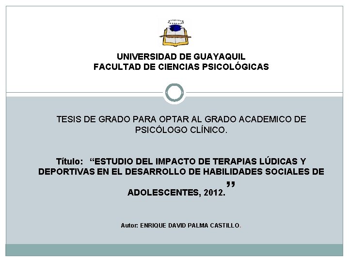 UNIVERSIDAD DE GUAYAQUIL FACULTAD DE CIENCIAS PSICOLÓGICAS TESIS DE GRADO PARA OPTAR AL GRADO