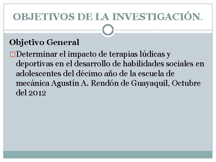 OBJETIVOS DE LA INVESTIGACIÓN. Objetivo General �Determinar el impacto de terapias lúdicas y deportivas