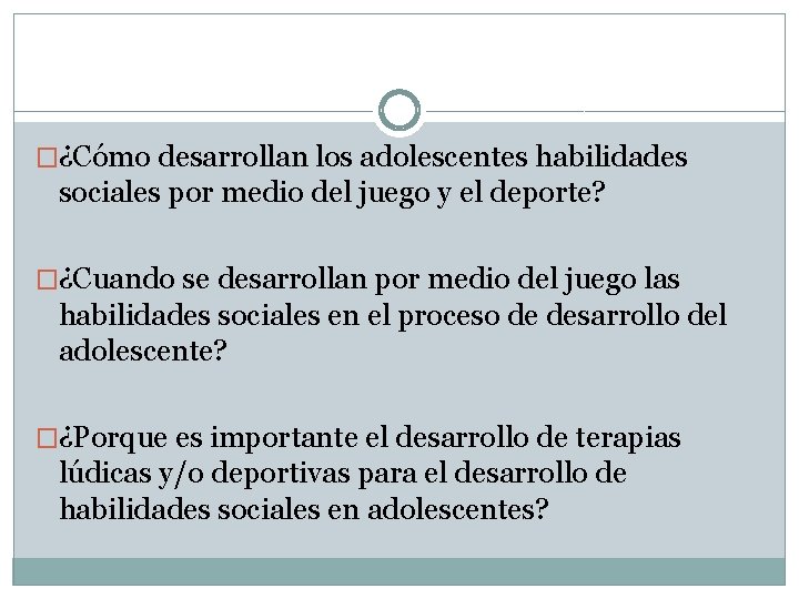 �¿Cómo desarrollan los adolescentes habilidades sociales por medio del juego y el deporte? �¿Cuando