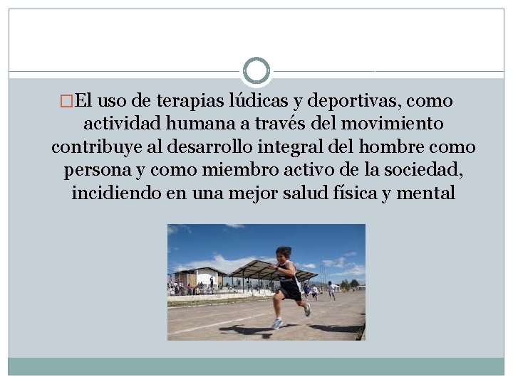 �El uso de terapias lúdicas y deportivas, como actividad humana a través del movimiento