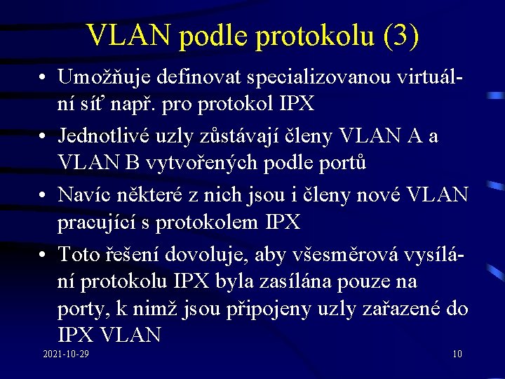 VLAN podle protokolu (3) • Umožňuje definovat specializovanou virtuální síť např. protokol IPX •