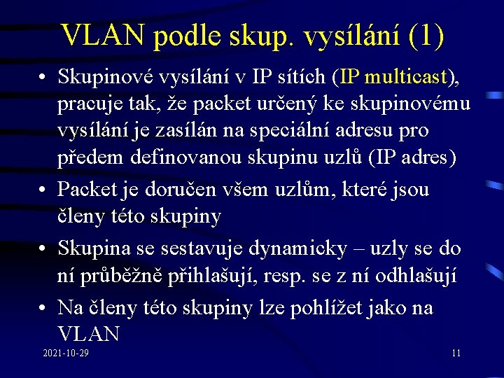 VLAN podle skup. vysílání (1) • Skupinové vysílání v IP sítích (IP multicast), pracuje