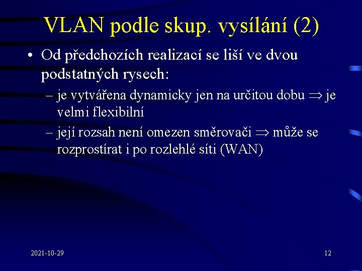 VLAN podle skup. vysílání (2) • Od předchozích realizací se liší ve dvou podstatných