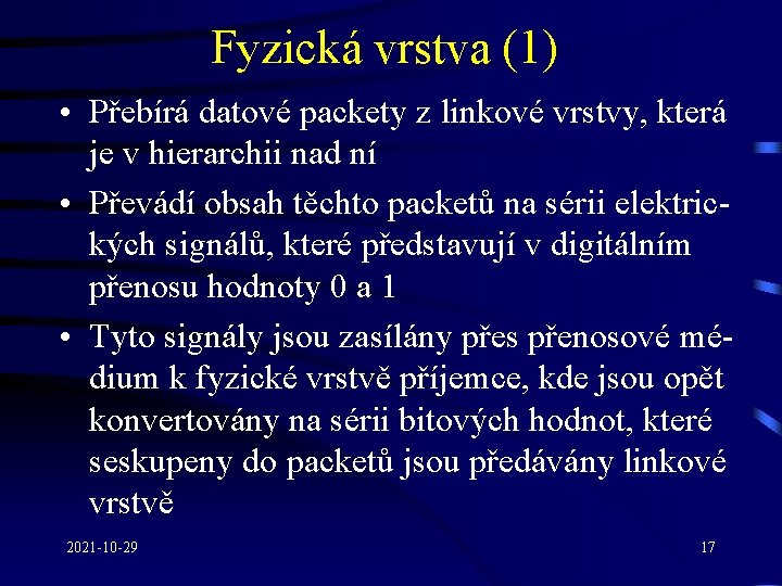 Fyzická vrstva (1) • Přebírá datové packety z linkové vrstvy, která je v hierarchii