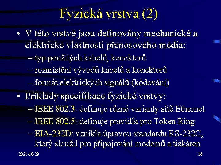 Fyzická vrstva (2) • V této vrstvě jsou definovány mechanické a elektrické vlastnosti přenosového