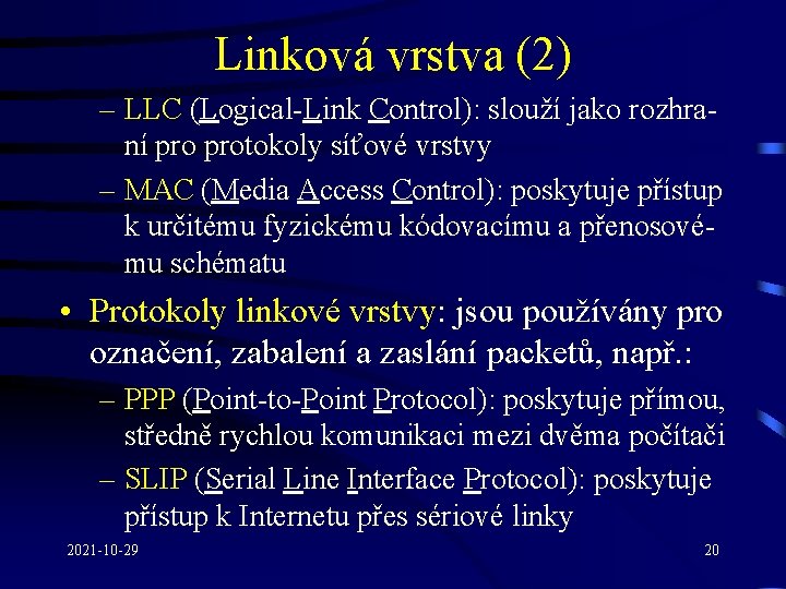 Linková vrstva (2) – LLC (Logical-Link Control): slouží jako rozhraní protokoly síťové vrstvy –