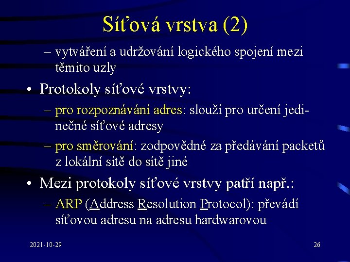 Síťová vrstva (2) – vytváření a udržování logického spojení mezi těmito uzly • Protokoly