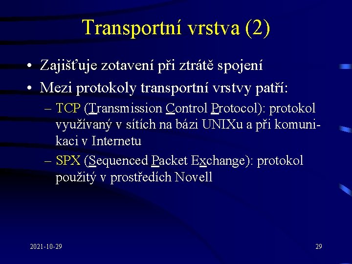 Transportní vrstva (2) • Zajišťuje zotavení při ztrátě spojení • Mezi protokoly transportní vrstvy