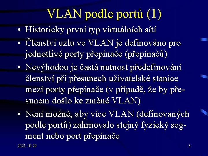 VLAN podle portů (1) • Historicky první typ virtuálních sítí • Členství uzlu ve