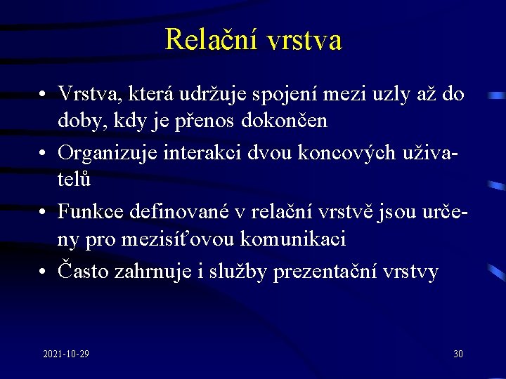 Relační vrstva • Vrstva, která udržuje spojení mezi uzly až do doby, kdy je