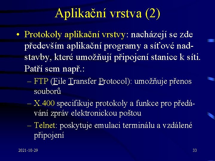 Aplikační vrstva (2) • Protokoly aplikační vrstvy: nacházejí se zde především aplikační programy a