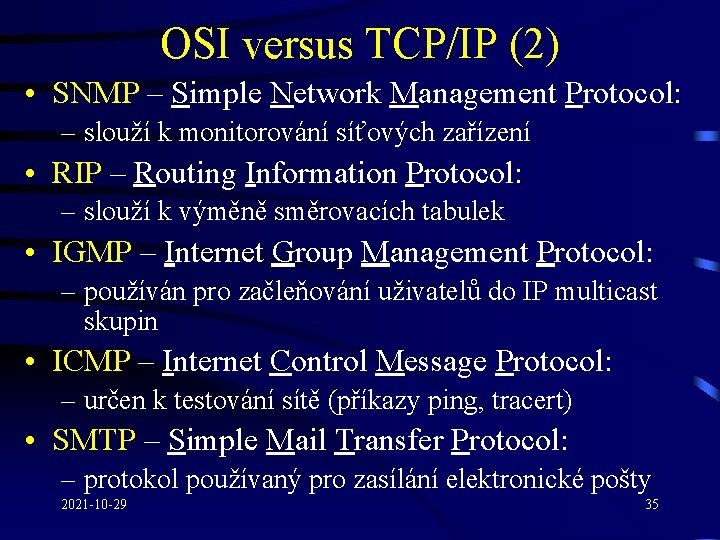 OSI versus TCP/IP (2) • SNMP – Simple Network Management Protocol: – slouží k