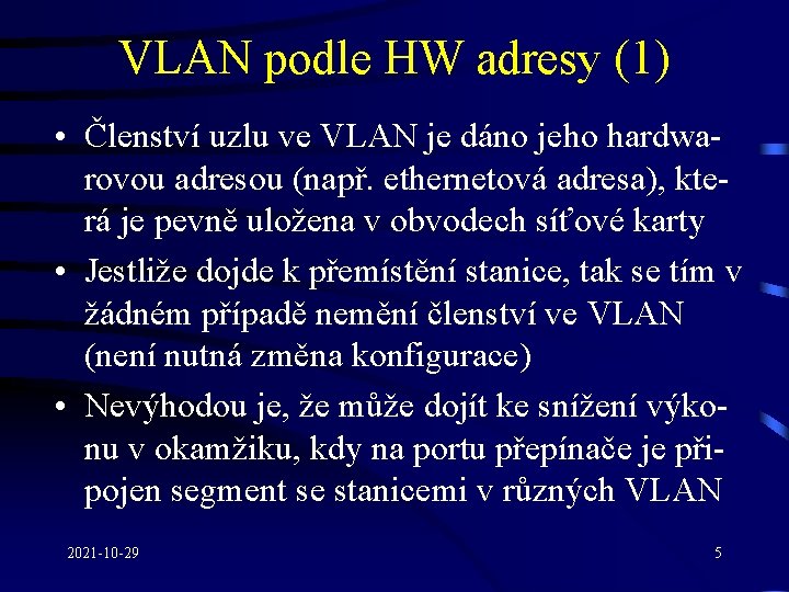 VLAN podle HW adresy (1) • Členství uzlu ve VLAN je dáno jeho hardwarovou