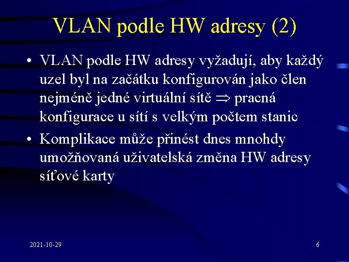 VLAN podle HW adresy (2) • VLAN podle HW adresy vyžadují, aby každý uzel