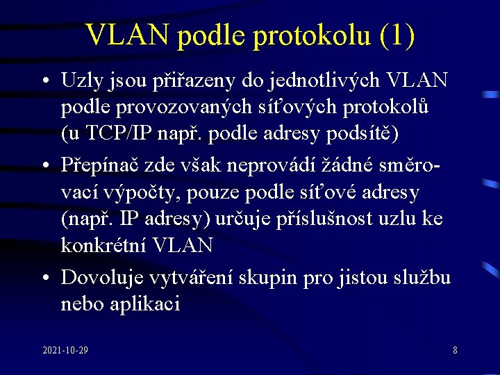 VLAN podle protokolu (1) • Uzly jsou přiřazeny do jednotlivých VLAN podle provozovaných síťových