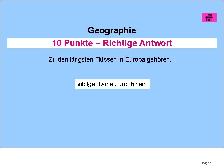 Geographie 10 Punkte – Richtige Antwort Zu den längsten Flüssen in Europa gehören… Wolga,