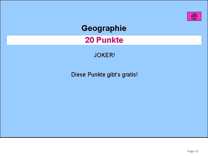 Geographie 20 Punkte JOKER! Diese Punkte gibt‘s gratis! Page 13 