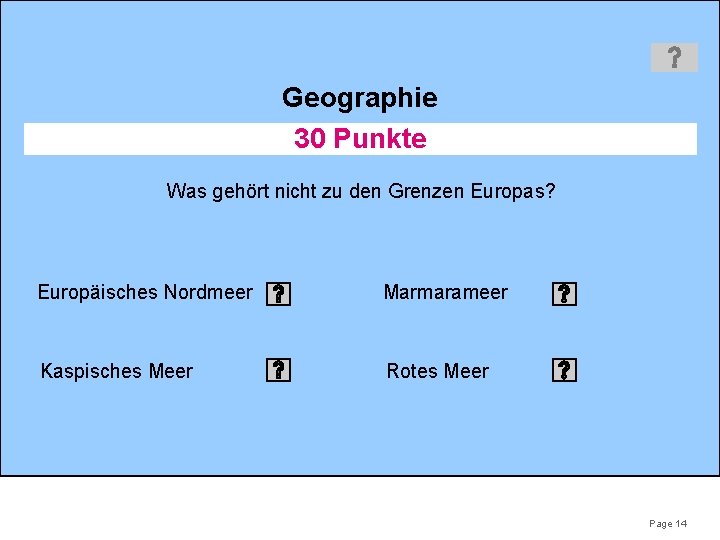 Geographie 30 Punkte Was gehört nicht zu den Grenzen Europas? Europäisches Nordmeer Marmarameer Kaspisches