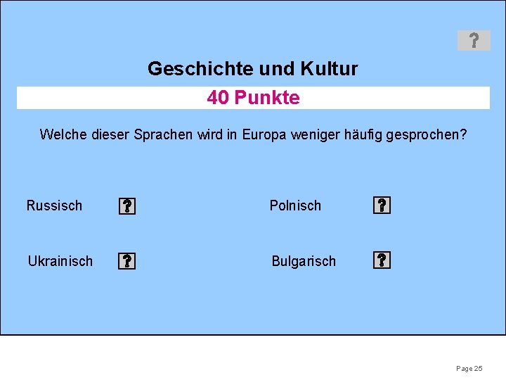 Geschichte und Kultur 40 Punkte Welche dieser Sprachen wird in Europa weniger häufig gesprochen?