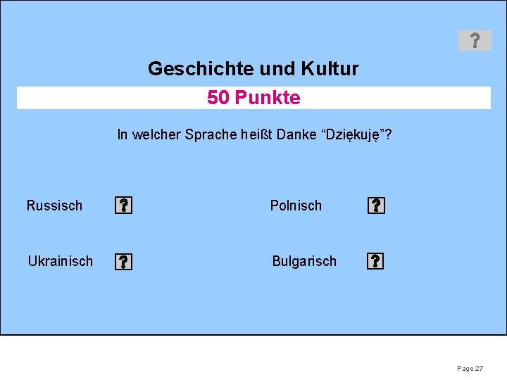 Geschichte und Kultur 50 Punkte In welcher Sprache heißt Danke “Dziękuję”? Russisch Polnisch Ukrainisch