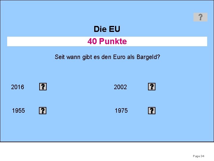 Die EU 40 Punkte Seit wann gibt es den Euro als Bargeld? 2016 2002