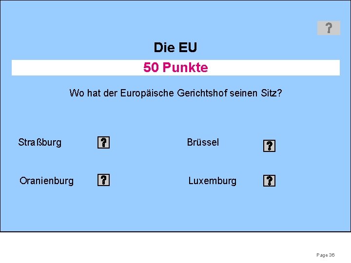 Die EU 50 Punkte Wo hat der Europäische Gerichtshof seinen Sitz? Straßburg Brüssel Oranienburg